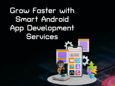 Grow Faster with Smart Android App Development Services - Services: Other