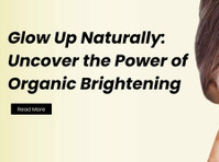 Glow Up Naturally: Uncover the Power of Organic Brightening - بناؤ سنگھار/فیشن