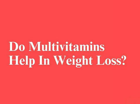 Do Multivitamins Help In Weight Loss? - Khác