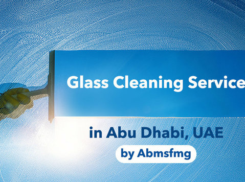 Glass Cleaning Service in Abu Dhabi, Uae Abmsfmg - Siivous