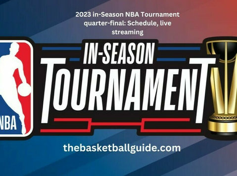 Nba Tournament quarter-finals in 2023: Schedule and live str - Community: Other