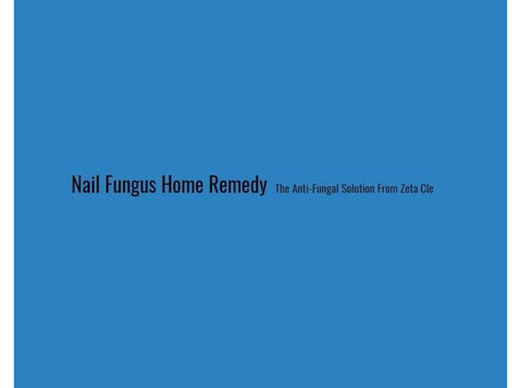 NailFungusHomeRemedy-TheAnti-fungalSolutionFromZetaClear - Alternative Healthcare
