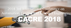 2018年第三届国际自动化，控制和机器人技术工程国际大会（cacre 2018)