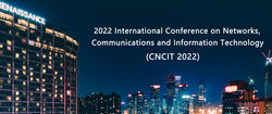 2022 International Conference on Networks, Communications and Information Technology (cncit 2022)