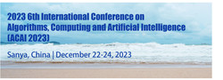2023 6th International Conference on Algorithms, Computing and Artificial Intelligence (acai 2023)