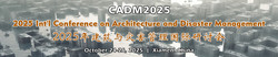 2025 Int'l Conference on Architecture and Disaster Management(CADM 2025)