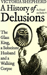 A History of Delusions (Wednesday 25 May, Conway Hall)