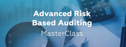 Advanced Risk Based Auditing MasterClass