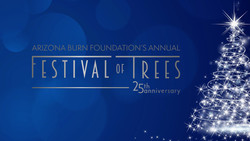 Arizona Burn Foundation's Annual Festival of Trees - 25th Anniversary