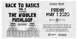 Back To Basics Vol. 2 - The Widdler x Pushloop | Wish Lounge @ Iris | May 1