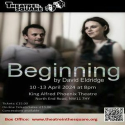 Beginning by David Eldridge, 10-13 April at King Alfred Phoenix Theatre, North End Road