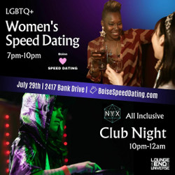 Boise Speed Dating: Women seeking Women & Club Night with Dj Nyx - July 29th