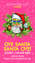 Bollywood Club Presents Oye Santa Santa Oye at Cruise Bar, Sydney