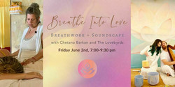 Breathe Into Love - Breathwork + Soundscape with Chetana Barkan and The Lovebyrds