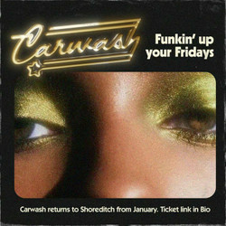 Carwash Funkin' Up Your Fridays every week in Shoreditch!