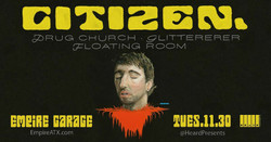 Citizen w/ Drug Church, Glitterer, Floating Room at Empire Garage