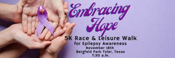 Embracing Hope Together Epilepsy Awareness 5k Race/Leisure Walk