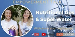 Empowerment Talk: Nutritional tips & Super Water