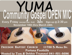 Every Friday!!! Yuma Gospel Open Mic 3pm @ Freedom Baptist Church 11750 S. Mesa Drive Yuma Foothills
