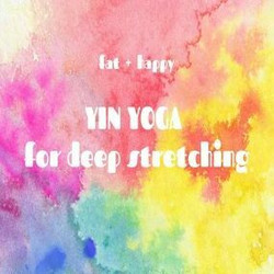Fat+happy Yin Yoga for Stretching (6 week series)