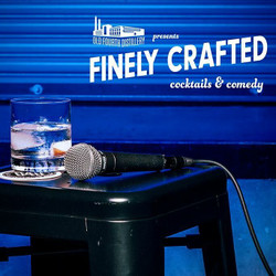 Finely Crafted: Cocktails and Comedy