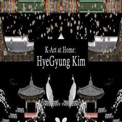 K-art at Home: HyeGyung Kim - Traditional and Contemporary Korean Beauty Merge in Media Art-