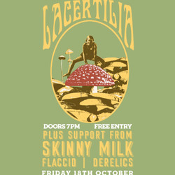 Lacertillia - Headlining, Skinny Milk, Flaccid & Derelics