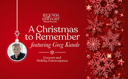 Legends In The Limelight: A Christmas To Remember, feat. Greg Kunde Holiday Concert + Extravaganza