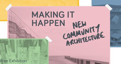 Making It Happen: New Community Architecture exhibition