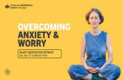Meditation Retreat: Overcoming Anxiety and Worry (4/27 in Wicker Park)