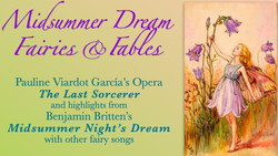 Midsummer Dream Fairies & Fables, Pauline Viardot García’s whimsical opera *The Last Sorcerer", Plus