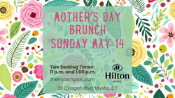 Mother's Day Brunch at Hilton Mystic, Mystic Ct, Sunday, May 14 - In the Heart of Mystic