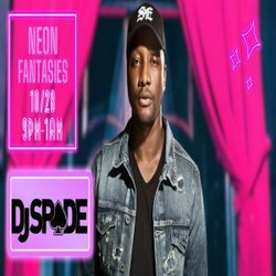 Neon Fantasies featuring Dj Spade October 28th