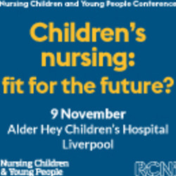 Nursing Children & Young People Conference: Children's nursing