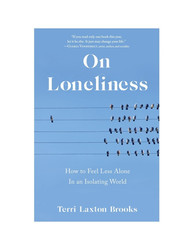On Loneliness. How To Feel Less Lonely In An Isolating World: (Being Your Own Valentine)