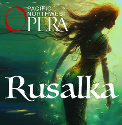 Pacific Northwest Opera Presents Dvorak's 