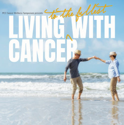 Pcc Cancer Wellness Symposium Presents Living to the Fullest with Cancer