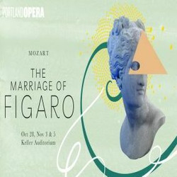 Portland Opera Presents The Marriage of Figaro