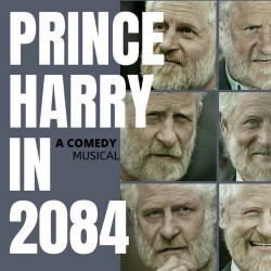 Prince Harry In 2084 : A Comedy Musical