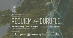 Requiem by Durufle Plano Civic Chorus in Concert Saturday, May 11th at 7:30pm Cumc Plano, Tx