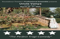 Roustabout Theater's Uncle Vanya, March 16 - 31 at Luther Burbank Center for the Arts