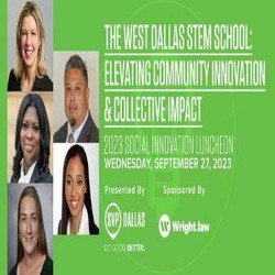 Sils Luncheon: West Dallas Stem School - Elevating Community Innovation