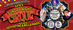 Sunday Night Cirque - Featuring FenyxFyre and Bella Magic