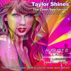 Taylor Shines - The Laser Spectacular in Nyc Aug 2nd at Palladium Times Square for Taylor Swift Fans