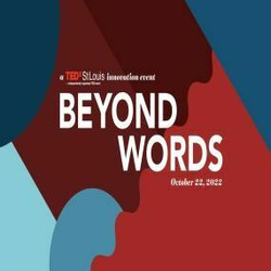 Tedxstlouis presents "Beyond Words" Oct. 22, 5-9:30 Pm at the Kirkwood Performing Arts Center