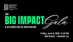 The Big Impact Gala to Benefit Big Brothers Big Sisters on Friday, June 6th at Bell Works in Holmdel
