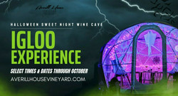 Unlock the Magic: Halloween Sweet Night Wine Cave Igloo Experience @ Averill House Vineyard, October