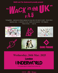 Wack in the Uk vol. 5 - KiSS KiSS | Asp | Gang Parade at The Underworld - London