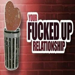Your Fucked Up Relationship