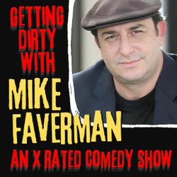 "getting Dirty" with Mike Faverman: An X-rated comedy show